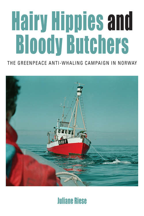 Book cover of Hairy Hippies and Bloody Butchers: The Greenpeace Anti-Whaling Campaign in Norway (Protest, Culture & Society #21)