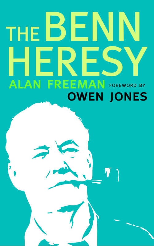 Book cover of The Benn Heresy: Foreword by Owen Jones