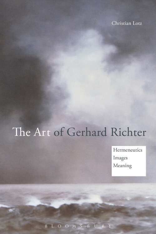 Book cover of The Art of Gerhard Richter: Hermeneutics, Images, Meaning