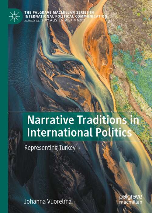 Book cover of Narrative Traditions in International Politics: Representing Turkey (1st ed. 2022) (The Palgrave Macmillan Series in International Political Communication)