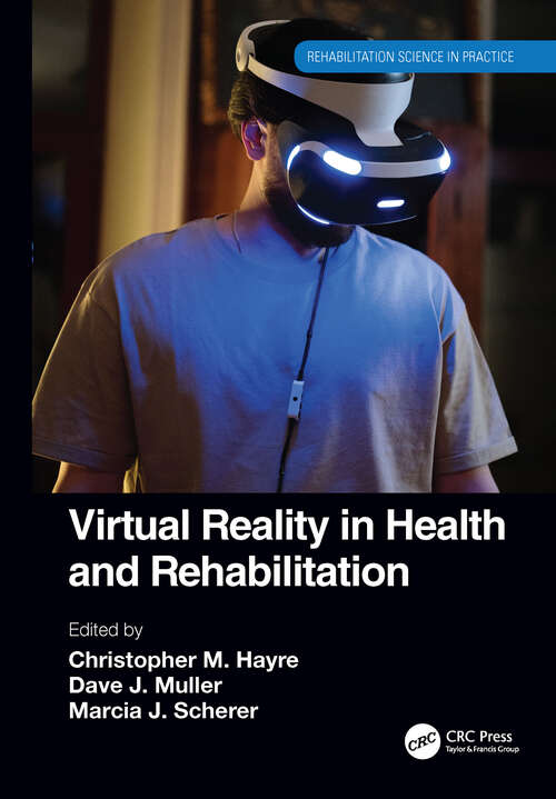 Book cover of Virtual Reality in Health and Rehabilitation (Rehabilitation Science in Practice Series)