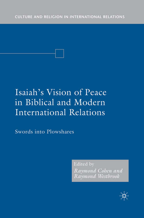 Book cover of Isaiah's Vision of Peace in Biblical and Modern International Relations: Swords into Plowshares (1st ed. 2008) (Culture and Religion in International Relations)