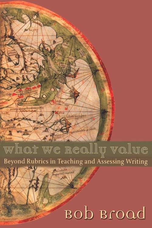 Book cover of What We Really Value: Beyond Rubrics in Teaching and Assessing Writing