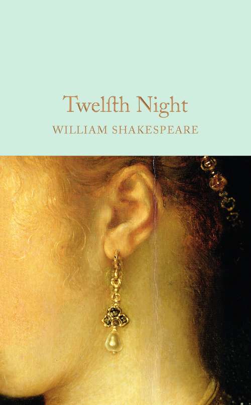 Book cover of Twelfth Night: A Comedy In Five Acts ... (Macmillan Collector's Library #40)
