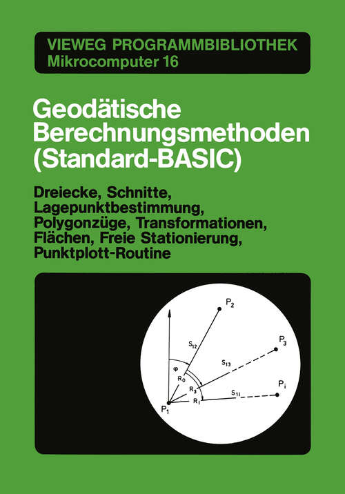 Book cover of Geodätische Berechnungsmethoden (Standard-BASIC): Dreiecke, Schnitte, Lagepunktbestimmung, Polygonzüge, Transformationen, Flächen, Freie Stationierung, Punktplott-Routine (1984) (Vieweg-Programmbibliothek Mikrocomputer #16)