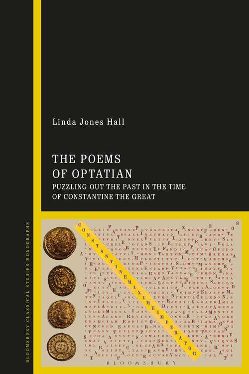 Book cover of The Poems of Optatian: Puzzling out the Past in the Time of Constantine the Great