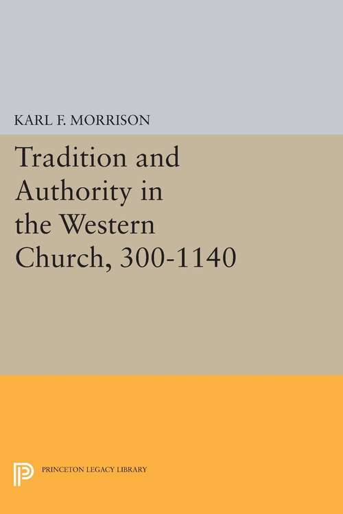 Book cover of Tradition and Authority in the Western Church, 300-1140