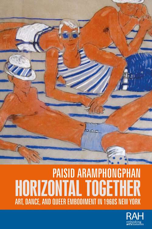 Book cover of Horizontal together: Art, dance, and queer embodiment in 1960s New York (Rethinking Art's Histories)