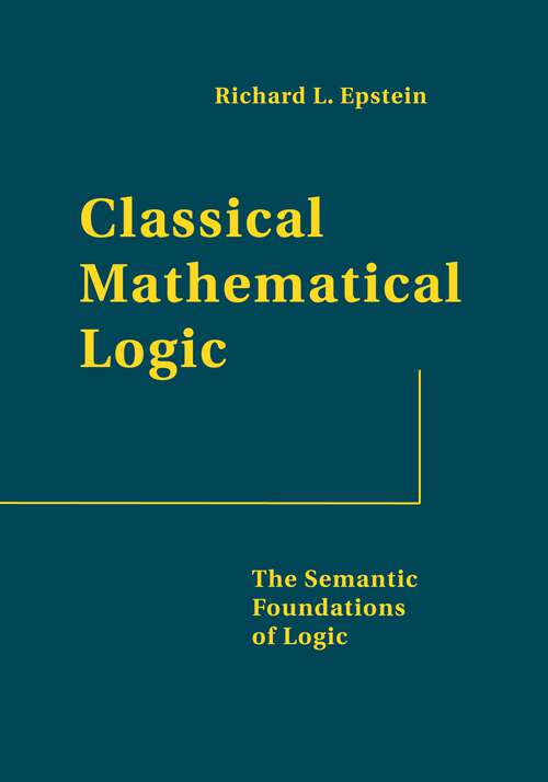 Book cover of Classical Mathematical Logic: The Semantic Foundations of Logic