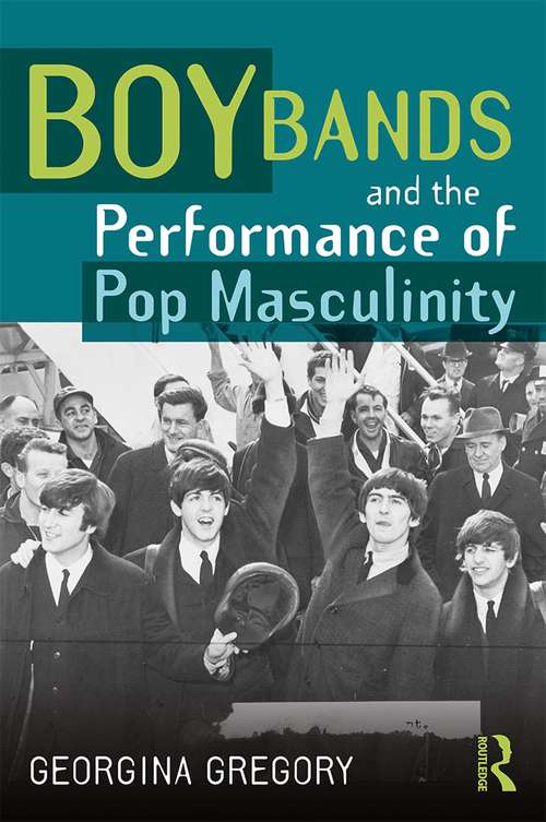 Book cover of Boy Bands and the Performance of Pop Masculinity