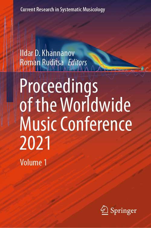 Book cover of Proceedings of the Worldwide Music Conference 2021: Volume 1 (1st ed. 2021) (Current Research in Systematic Musicology #8)