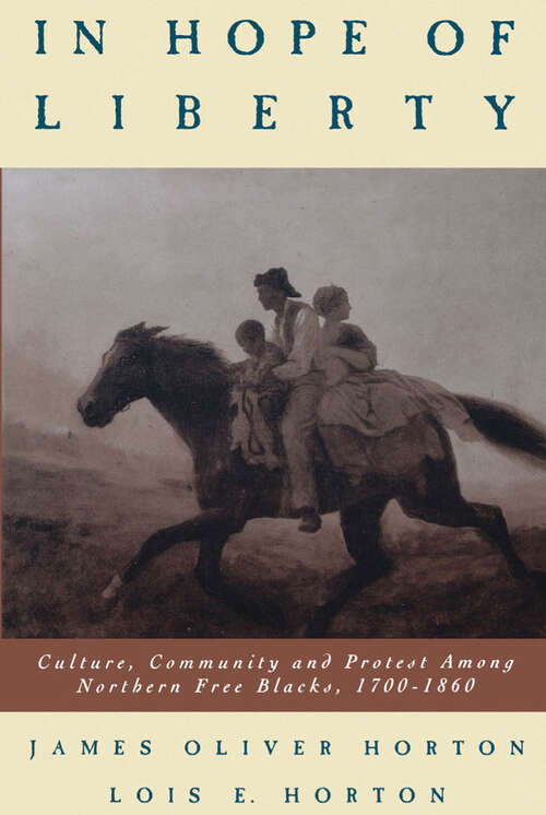 Book cover of In Hope of Liberty: Culture, Community and Protest Among Northern Free Blacks, 1700-1860