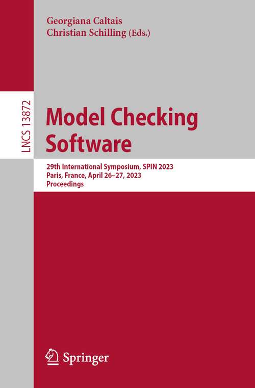 Book cover of Model Checking Software: 29th International Symposium, SPIN 2023, Paris, France, April 26–27, 2023, Proceedings (1st ed. 2023) (Lecture Notes in Computer Science #13872)