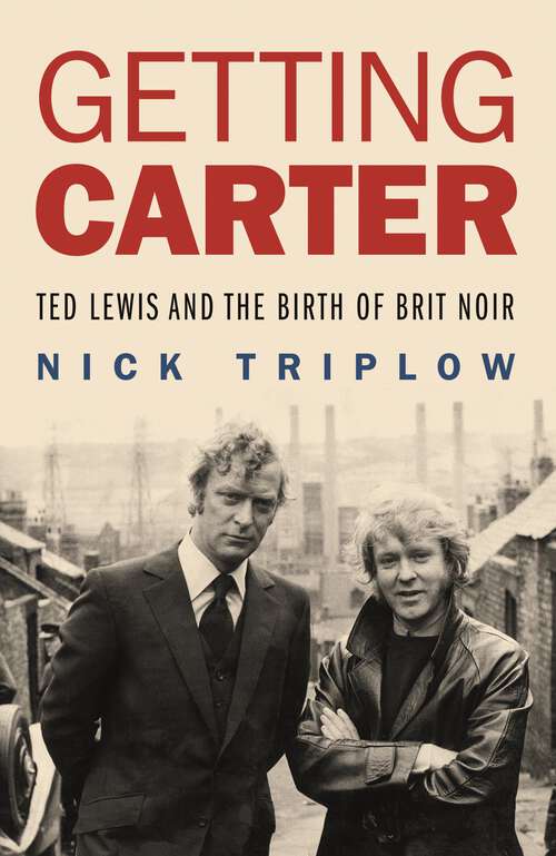 Book cover of Getting Carter: Ted Lewis and the Birth of Brit Noir