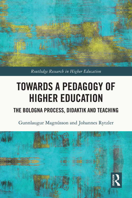 Book cover of Towards a Pedagogy of Higher Education: The Bologna Process, Didaktik and Teaching (Routledge Research in Higher Education)