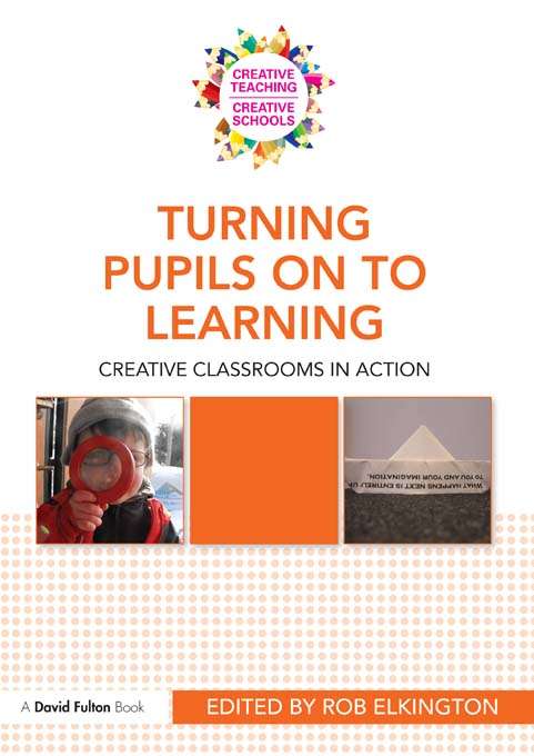 Book cover of Turning Pupils on to Learning: Creative classrooms in action