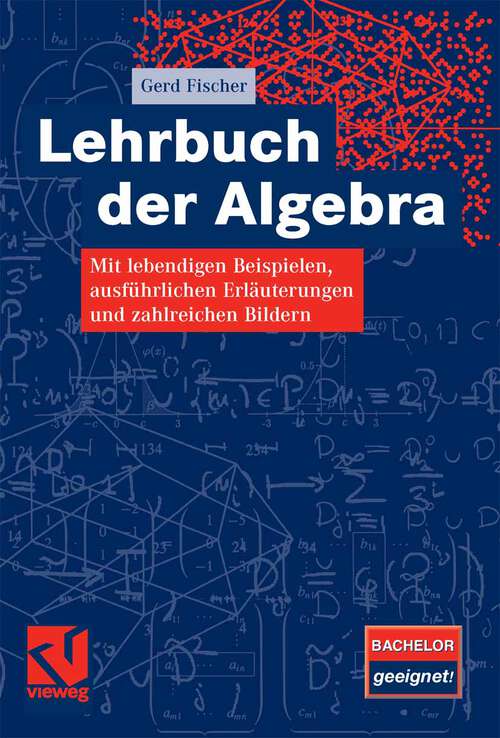 Book cover of Lehrbuch der Algebra: Mit lebendigen Beispielen, ausführlichen Erläuterungen und zahlreichen Bildern (2008)