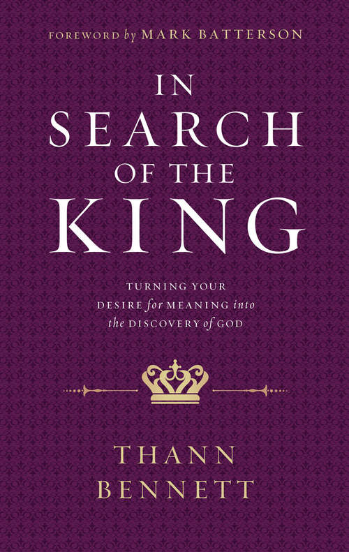 Book cover of In Search of the King: Turning Your Desire For Meaning Into The Discovery Of God