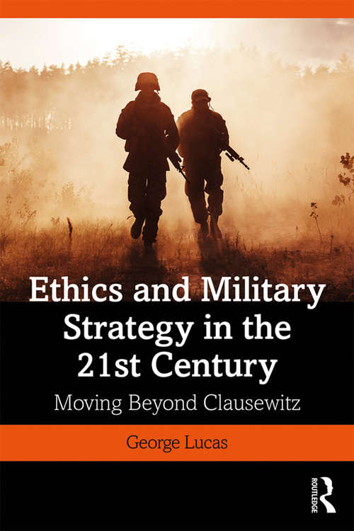 Book cover of Ethics and Military Strategy in the 21st Century: Moving Beyond Clausewitz (War, Conflict and Ethics)
