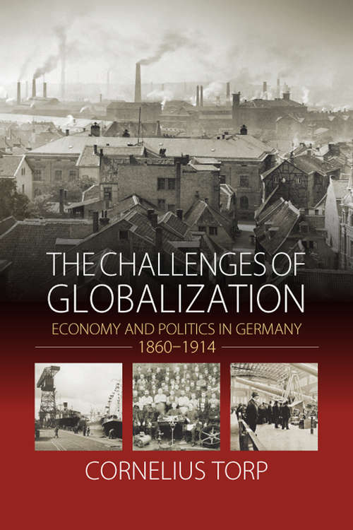 Book cover of The Challenges of Globalization: Economy and Politics in Germany, 1860-1914