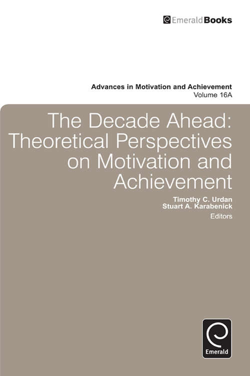 Book cover of Decade Ahead: Theoretical Perspectives on Motivation and Achievement (Advances in Motivation and Achievement: 16, Part A)