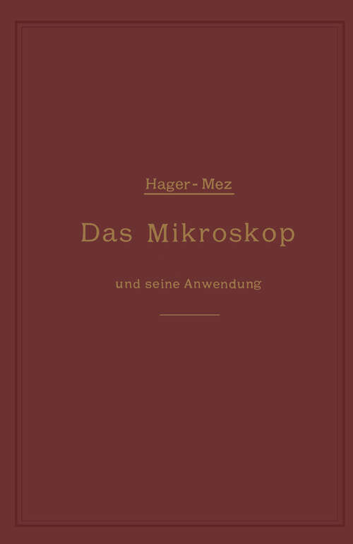 Book cover of Das Mikroskop und seine Anwendung: Ein Leitfaden bei mikroskopischen Untersuchungen (8. Aufl. 1899)
