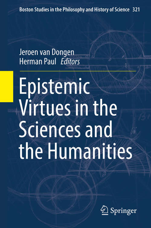 Book cover of Epistemic Virtues in the Sciences and the Humanities (Boston Studies in the Philosophy and History of Science #321)