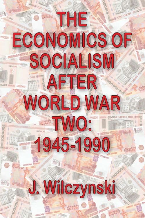Book cover of The Economics of Socialism After World War Two: 1945-1990