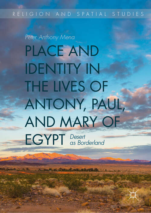 Book cover of Place and Identity in the Lives of Antony, Paul, and Mary of Egypt: Desert as Borderland (1st ed. 2019) (Religion and Spatial Studies)