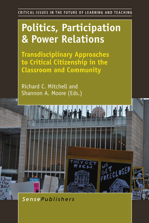 Book cover of Politics, Participation & Power Relations: Transdisciplinary Approaches To Critical Citizenship In The Classroom And Community (2012) (Critical Issues in the Future of Learning and Teaching)