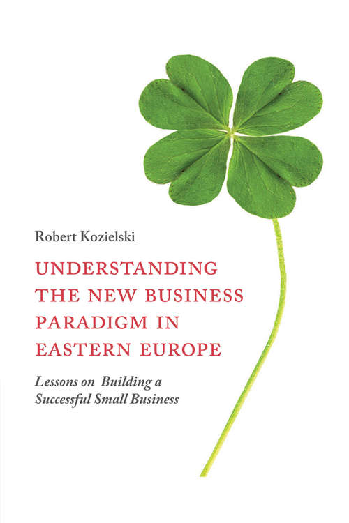 Book cover of Understanding the New Business Paradigm in Eastern Europe: Lessons on Building a Successful Small Business