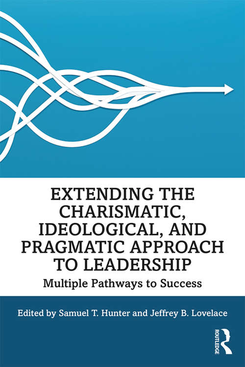 Book cover of Extending the Charismatic, Ideological, and Pragmatic Approach to Leadership: Multiple Pathways to Success