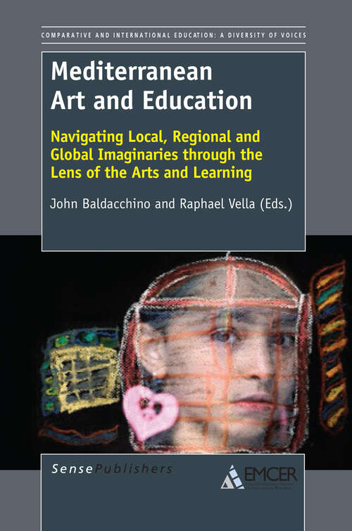 Book cover of Mediterranean Art and Education: Navigating Local, Regional and Global Imaginaries through the Lens of the Arts and Learning (2013) (Comparative and International Education: A Diversity of Voices)