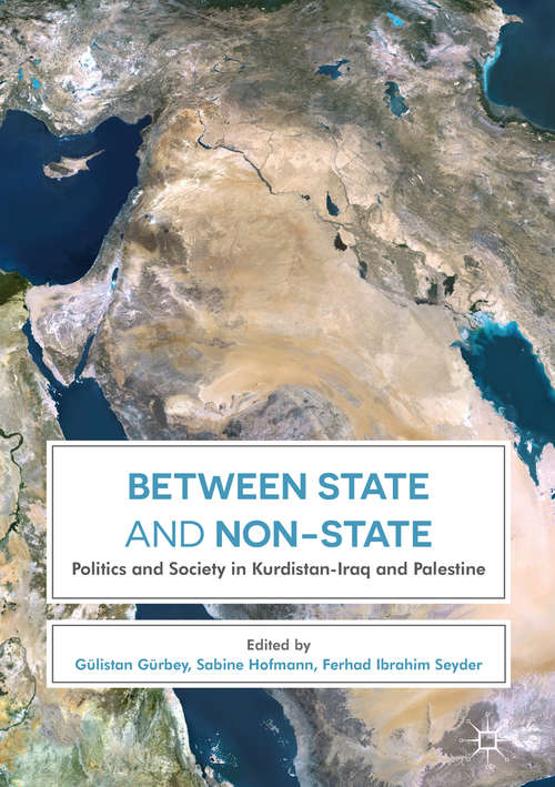 Book cover of Between State and Non-State: Politics and Society in Kurdistan-Iraq and Palestine (1st ed. 2017)