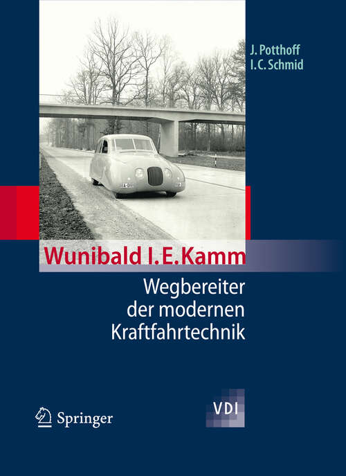 Book cover of Wunibald I. E. Kamm - Wegbereiter der modernen Kraftfahrtechnik (2012) (VDI-Buch)