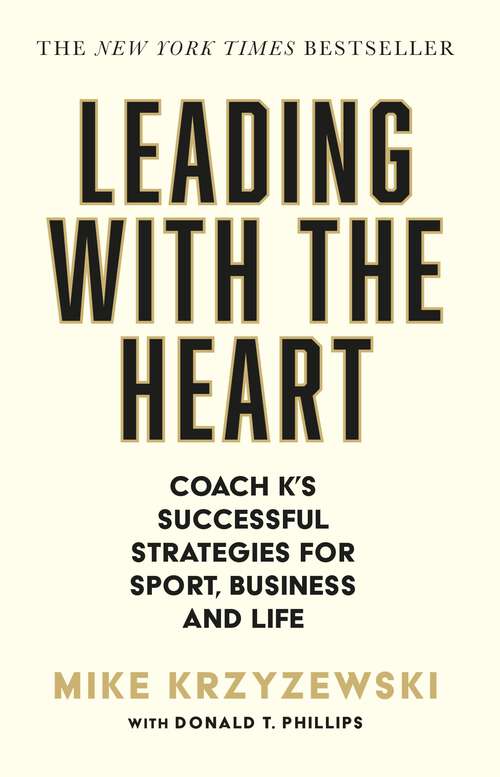 Book cover of Leading with the Heart: Coach K's Successful Strategies For Basketball, Business, And Life