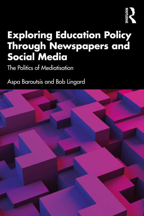 Book cover of Exploring Education Policy Through Newspapers and Social Media: The Politics of Mediatisation