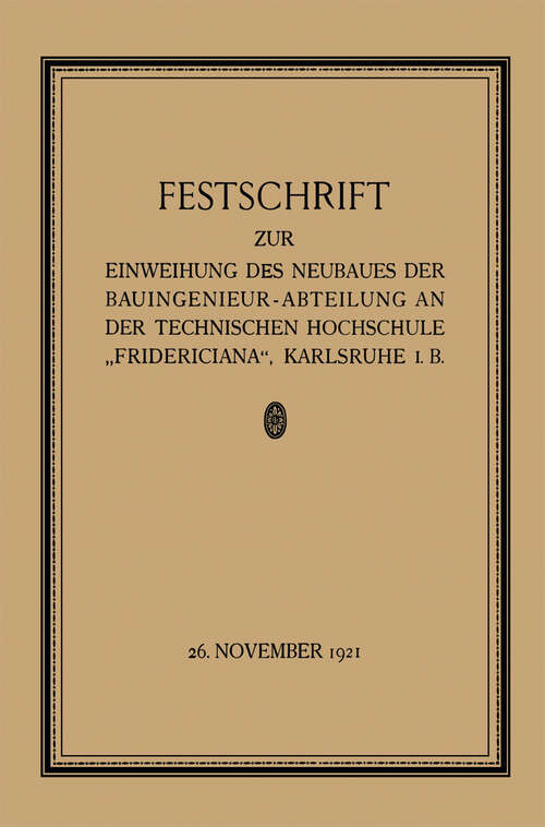 Book cover of Festschrift zur Einweihung des Neubaues der Bauingenieur-Abteilung an der Technischen Hochschule „Fridericiana“, Karlsruhe i. B (1921)