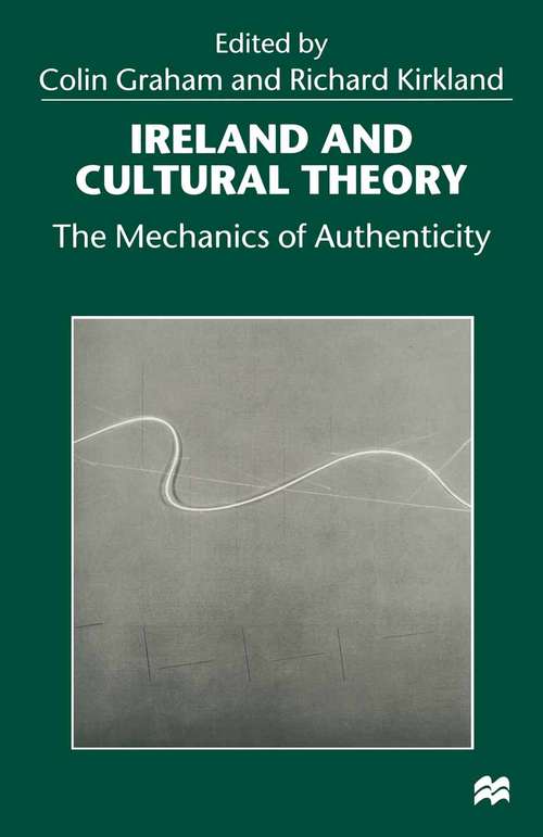 Book cover of Ireland and Cultural Theory: The Mechanics of Authenticity (1st ed. 1999)