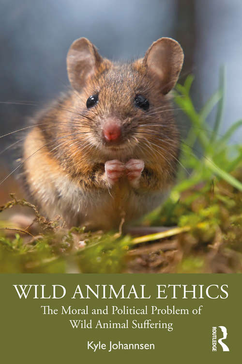 Book cover of Wild Animal Ethics: The Moral and Political Problem of Wild Animal Suffering