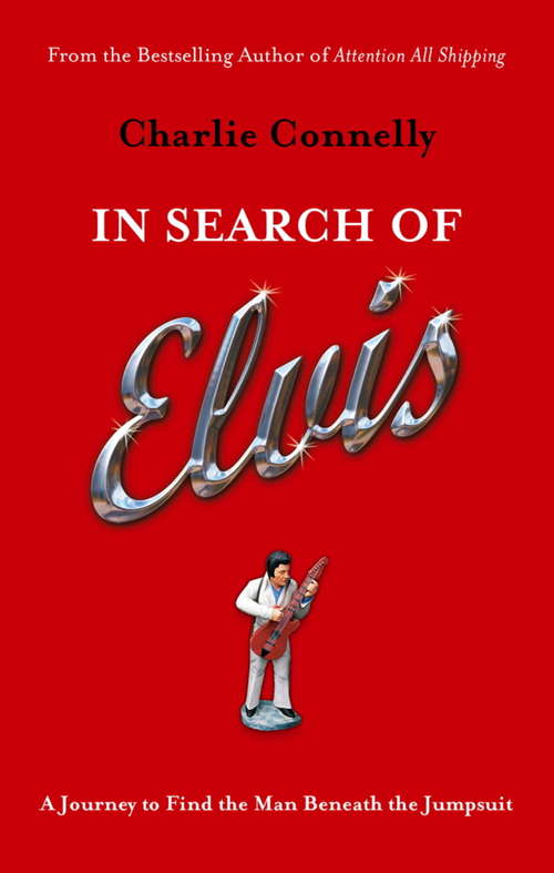 Book cover of In Search Of Elvis: A Journey to Find the Man Beneath the Jumpsuit