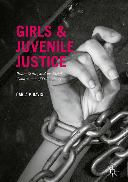 Book cover of Girls and Juvenile Justice: Power, Status, and the Social Construction of Delinquency
