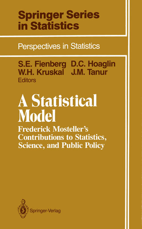 Book cover of A Statistical Model: Frederick Mosteller’s Contributions to Statistics, Science, and Public Policy (1990) (Springer Series in Statistics)