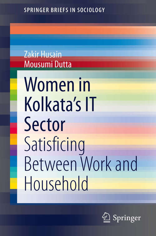 Book cover of Women in Kolkata’s IT Sector: Satisficing Between Work and Household (2014) (SpringerBriefs in Sociology)