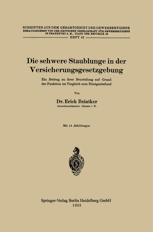 Book cover of Die schwere Staublunge in der Versicherungsgesetzgebung: Ein Beitrag zu ihrer Beurteilung auf Grund der Funktion im Vergleich zum Röntgenbefund (1933) (Schriften aus dem Gesamtgebiet der Gewerbehygiene)