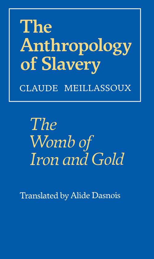 Book cover of The Anthropology of Slavery: The Womb of Iron and Gold