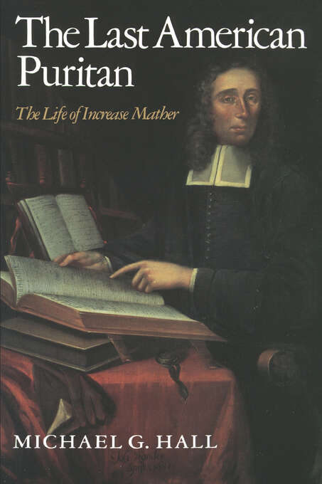 Book cover of The Last American Puritan: The Life of Increase Mather, 1639–1723 (pdf)