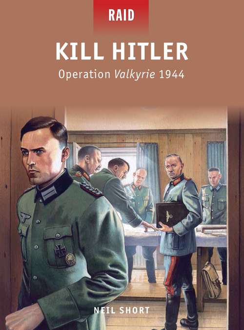 Book cover of Kill Hitler: Operation Valkyrie 1944 (Raid #40)