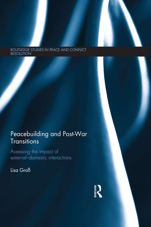 Book cover of Peacebuilding and Post-War Transitions: Assessing The Impact of External-Domestic Interactions (Routledge Studies in Peace and Conflict Resolution)