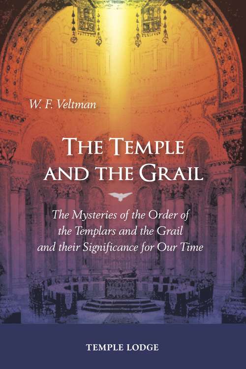 Book cover of The Temple and the Grail: The Mysteries of the Order of the Templars and the Grail and their Significance for Our Time